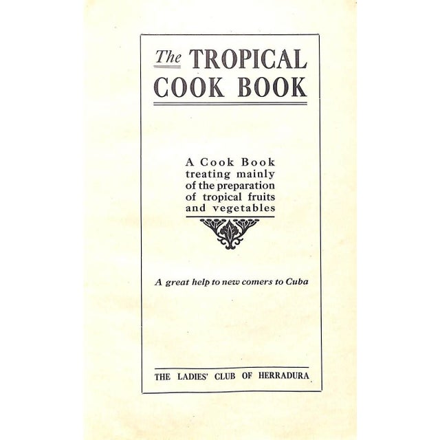 "The Tropical Cook Book Treating Mainly of the Preparation of Tropical Fruits and Vegetables" 1909 Ladies' Club of Herradura For Sale - Image 4 of 12