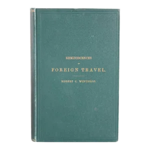 Late 19th Century Reminiscences of Foreign Travel by Robert C. Winthrop Signed First Edition Book