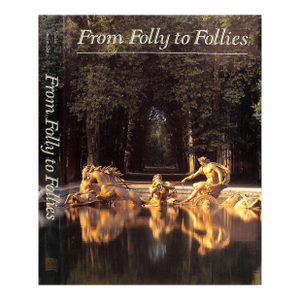 "From Folly to Follies: Discovering the World of Gardens" 1988 Saudan, Michel and Saudan-Skira, Sylvia