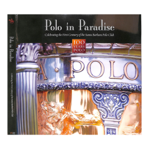 "Polo in Paradise: Celebrating the First Century of the Santa Barbara Polo Club" 2012 Fox, Steve
