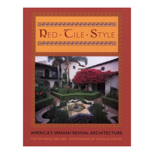 Red Tile Style: America's Spanish Revival Architecture by Arrol Gellner