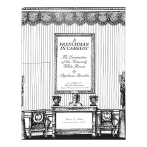 "A Frenchman in Camelot: The Decoration of the Kennedy White House" Boudin, Stephane" 1995 Abbott, James A.