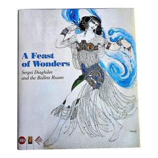 2009 1st Edition, "A Feast of Wonders Sergei Diaghilev and the Ballets Russes", John Bowlt, Zelfira Tregulova, Nathalie Rosticher Giordona For Sale