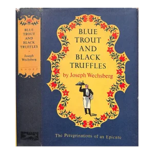 "Blue Trout and Black Truffles the Peregrinations of an Epicure" 1953 Wechsberg, Joseph