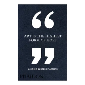 Art Is the Highest Form of Hope & Other Quotes by Artists Book