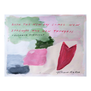 Each New Day Brings Fresh Ideas and Strengths by Tatiana Alida - Limited Edition A2 Print