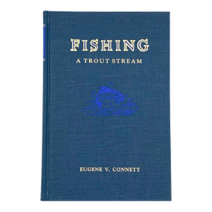 Fishing a Trout Stream by Eugene v. Connett Derrydale Press 1989 Hardcover