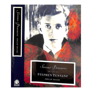 "Serious Pleasures: The Life of Stephen Tennant" 1990 Hoare, Philip
