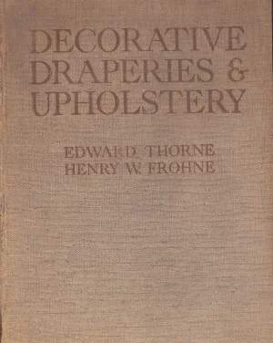 "Decorative Draperies & Upholstery" 1929 Thorne, Edward and Frohne, Henry W.