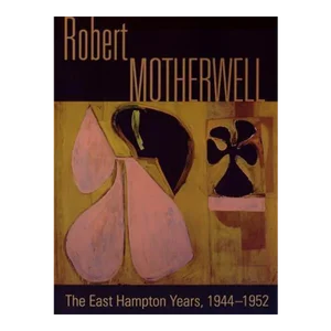 2014 Robert Motherwell: The East Hampton Years, 1944-1952 Book