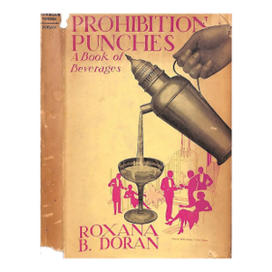 "Prohibition Punches: A Book of Beverages" 1930 Doran, Roxana B.