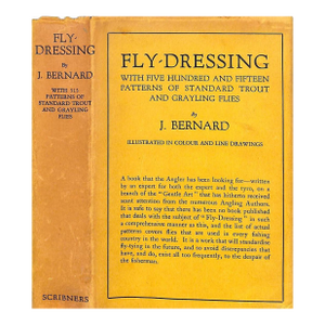 "Fly-Dressing With Five Hundred and Fifteen Patterns of Standard Trout and Grayling Flies" 1932 Bernard, J.
