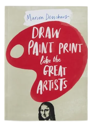 Marion Deuchars, Draw, Paint, Print Like the Great Artists