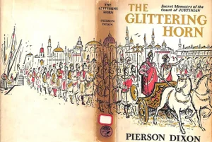 "The Glittering Horn: Secret Memoirs of the Court of Justinian" 1958 Dixon, Pierson