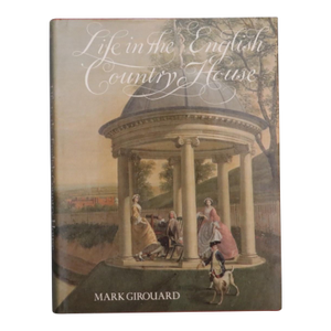 Life in the English Country House, a Social and Architectural History