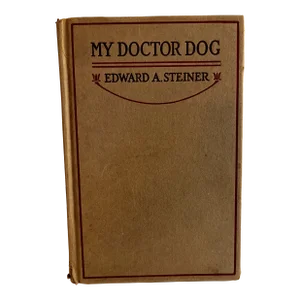 1917 My Doctor Dog Edward A. Steiner Book