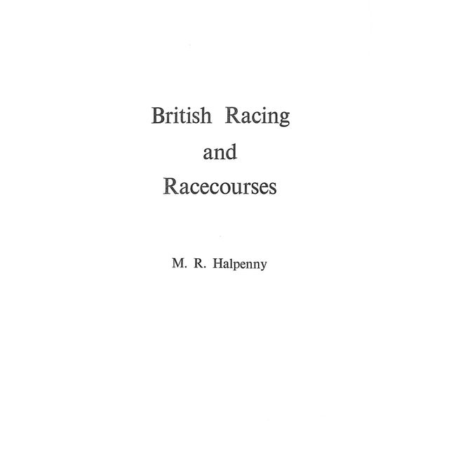 HALPENNY, M.R. [254] pp. Holmes & Sons 1971 9 1/4" x 6 1/4" British Racing and Racecourses published in 1971 with a first...