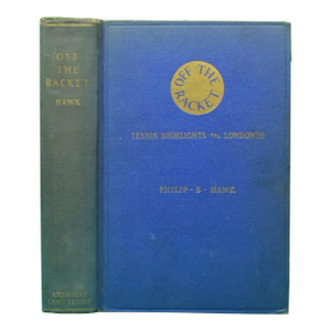 "Off the Racket: Tennis Highlights and Lowdowns" 1937 Hawk, Philip B.