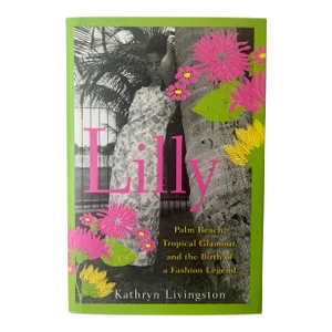 2013 Lilly: Palm Beach and the Birth of a Fashion Legend, Kathryn Livingston, Signed and Inscribed