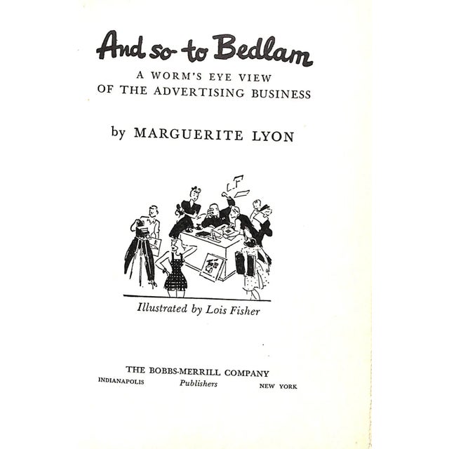 Traditional "And So to Bedlam a Worm's Eye View of the Advertising Business" 1943 Lyon, Marguerite For Sale - Image 3 of 8