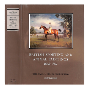 "British Sporting and Animal Paintings 1655-1867: The Paul Mellon Collection" 1978 Egerton, Judy