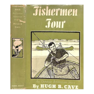 "Fishermen Four: An Outdoor Adventure Story" Book 1942 Cave, Hugh B.