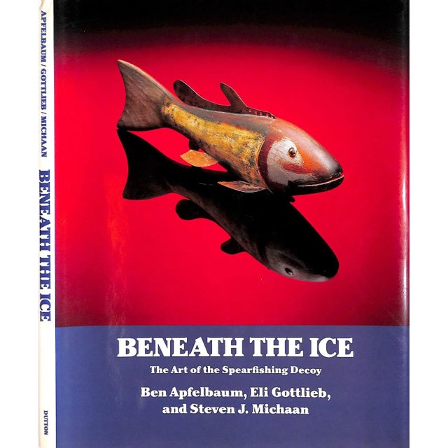 "Beneath the Ice: The Art of the Spearfishing Decoy" 1990 Apfelbaum, Ben, Gottlieb, Eli, and Michaan, Steven J. For Sale