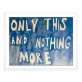 Only This And Nothing More by Virginia Chamlee in White Frame, Large Art Print For Sale