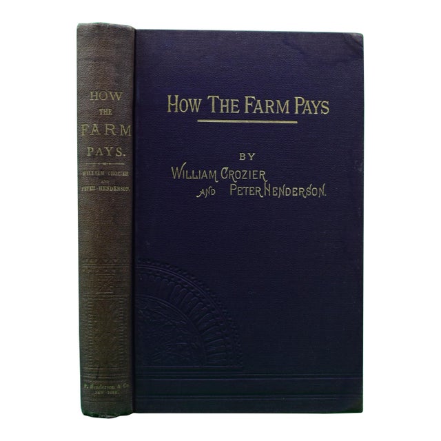 "How the Farm Pays the Experiences of Forty Years of Successful Farming and Gardening" 1884 Crozier, William and Henderson, Peter For Sale