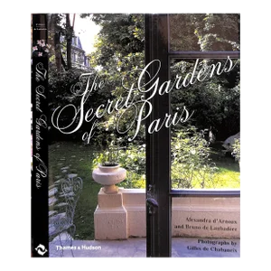 "The Secret Gardens of Paris" 2000 D'arnoux, Alexandra and De Laubadere, Bruno