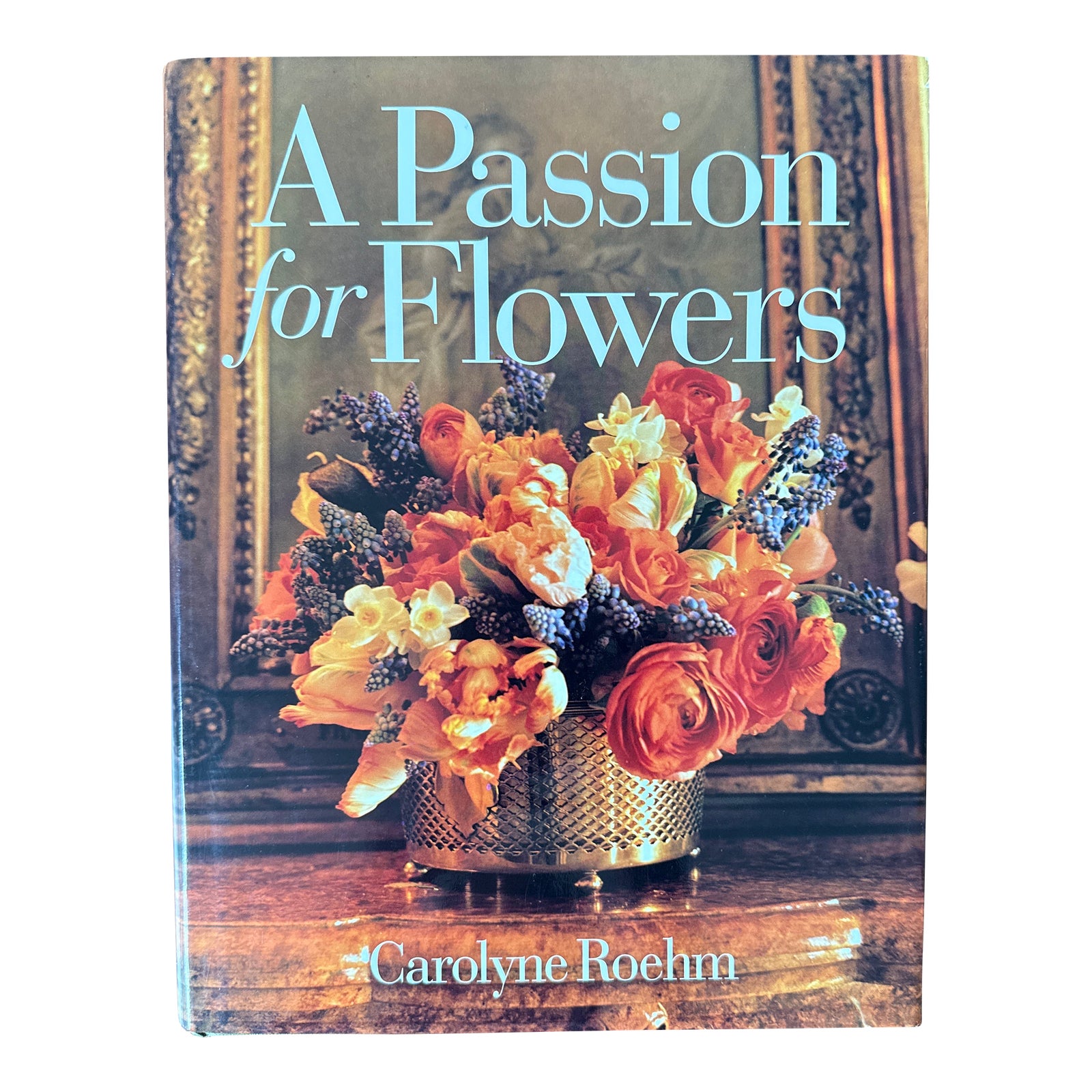 Carolyn Roehm: A Passion for Flowers, 1997 (First Ed.) | Chairish