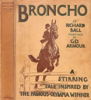 "Broncho: A Stirring Tale Inspired by the Famous Olympia Winner" 1930 Ball, Richard