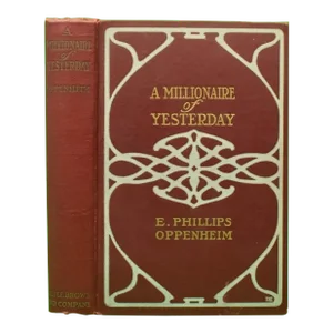 "A Millionaire of Yesterday" 1912 Oppenheim, E. Phillips