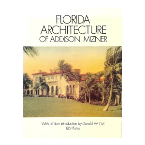 "Florida Architecture of Addison Mizner" 1992 Curl, Donald