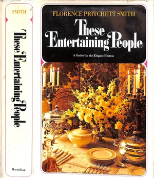 "These Entertaining People: A Guide for the Elegant Hostess" 1966 Smith, Florence Pritchett