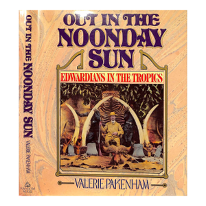 "Out in the Noonday Sun: Edwardians in the Tropics" 1985 Pakenham, Valerie