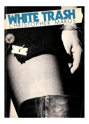 "White Trash" 1977 Makos, Christopher (Inscribed)