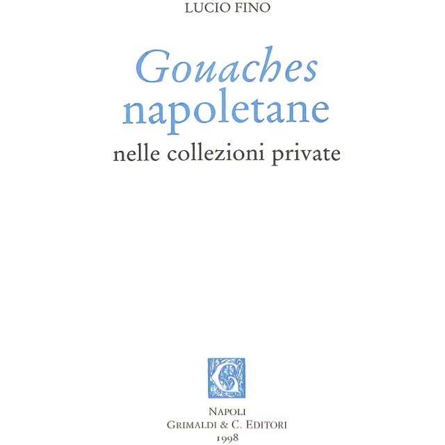 Neapolitan Gouaches In Private Collections FINO, Lucio [243] pp. w/ 163 plates Grimaldi & C. Editori 1998 14" x 10" A...