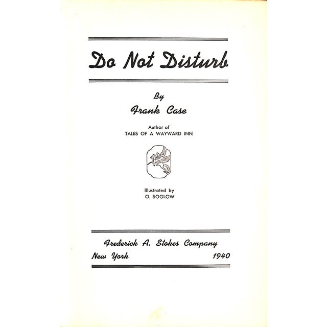 CASE, Frank [326] pp. Frederick A. Stokes Company 1940 8 3/4" x 6 1/4" w/ illustrations by O. Soglow Do Not Disturb is a...