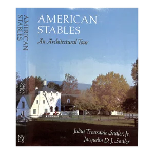 "American Stables an Architectural Tour" 1981 Sadler, Julius Trousdale, Jr and Jacquelin d.j.