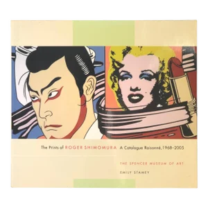 The Prints of Roger Shimomura, a Catalogue Raisonnè, 1968-2005