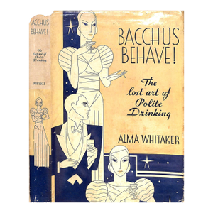 "Bacchus Behave! The Lost Art of Polite Drinking" 1933 Whitaker, Alma (Inscribed)