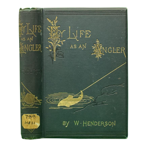 "My Life as an Angler" 1880 Henderson, William