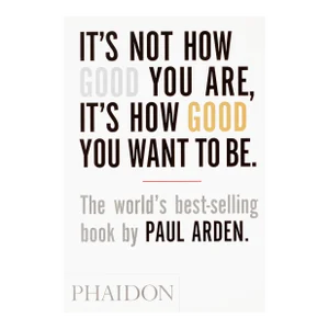 It's Not How Good You Are, It's How Good You Want to Be Book