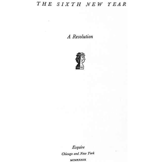 [187] pp. Esquire 1939 7 1/2" x 5 1/4" ""The Sixth New Year: A Resolution"" is a book written by the renowned American...