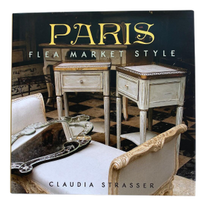 Paris Flea Market Style Book, French Interior Design, First Edition 2013