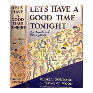 "Let's Have a Good Time Tonight: An Omnibus of Party Games" 1938 Goddard, Gloria and Wood, Clement
