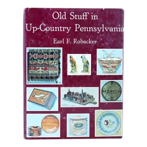 Vintage Old Stuff in Up-Country Pennsylvania by Earl F. Robacker Book