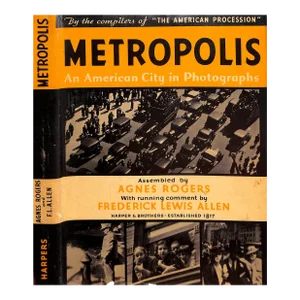 "Metropolis: An American City in Photographs" 1934 Rogers, Agnes [Assembled By]