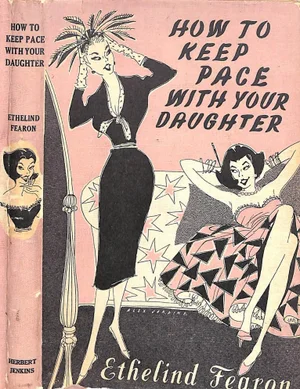"How to Keep Pace With Your Daughter" Book 1958 Fearon, Ethelind